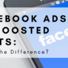 Facebook Ads vs. Boosted Posts